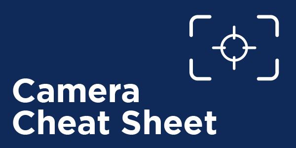 Camera Cheat Sheet